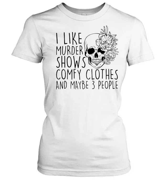 "I Like Murder Shows..." Skull And Flowers Tee - Unisex Shirt